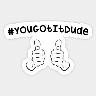 #YouGotItDude Sticker